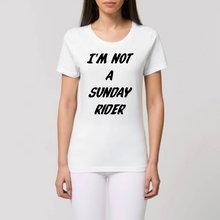 Charger l&#39;image dans la galerie, T-shirt Femme 100% Coton BIO  &quot;I&#39;M NOT A SUNDAY RIDER&quot;
