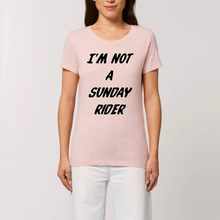 Charger l&#39;image dans la galerie, T-shirt Femme 100% Coton BIO  &quot;I&#39;M NOT A SUNDAY RIDER&quot;
